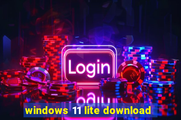 windows 11 lite download